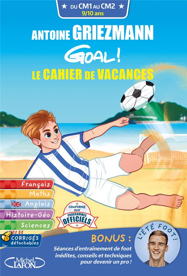 GRIEZMANN ANTOINE - GOAL ! - LE CAHIER DE VACANCES DU CM1 AU CM2 GRIEZMANN ANTOINE - GOAL ! - LE CAHIER DE VACANCES DU CM1 AU CM2